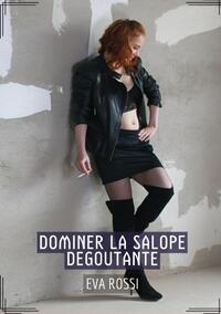 Dominer la Salope Degoutante