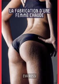 La Fabrication d'une Femme Chaude