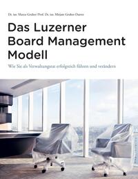 Das Luzerner Board Management Modell - das rechtlich solide verankerte Referenzmodell mit 31 Illustrationen und zahlreichen Impulsfragen zur Vertiefung in den Führungsgremien jeder Grösse und Branche.