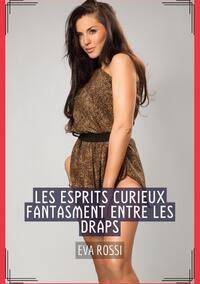 Les Esprits Curieux fantasment entre les Draps