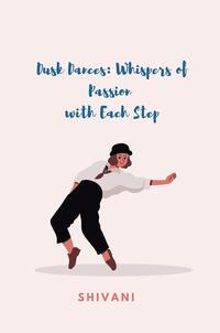 Dusk Dances: Whispers of Passion with Each Step