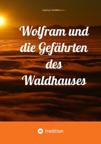 Wolfram und die Gefährten des Waldhauses