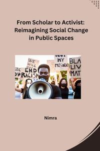 From Scholar to Activist: Reimagining Social Change in Public Spaces