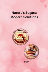 Nature's Sugars: Modern Solutions