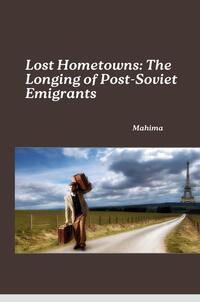 Lost Hometowns: The Longing of Post-Soviet Emigrants