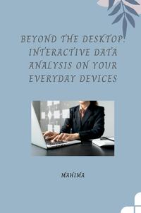 Beyond the Desktop: Interactive Data Analysis on Your Everyday Devices