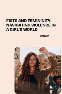 Fists and Femininity: Navigating Violence in a Girl's World