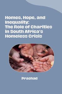 Homes, Hope, and Inequality: The Role of Charities in South Africa's Homeless Crisis