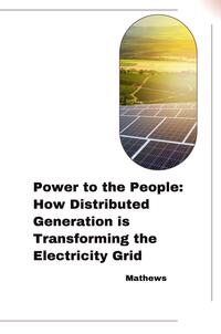 Power to the People: How Distributed Generation is Transforming the Electricity Grid