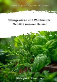 Naturgewürze und Wildkräuter: Schätze unserer Heimat