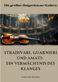 Stradivari, Guarnieri und Amati: Ein Vermächtnis des Klanges