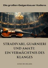 Stradivari, Guarnieri und Amati: Ein Vermächtnis des Klanges