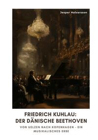 Friedrich Kuhlau: Der dänische Beethoven