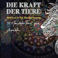 Mandala Malbuch für Erwachsene: Die Kraft der Tiere