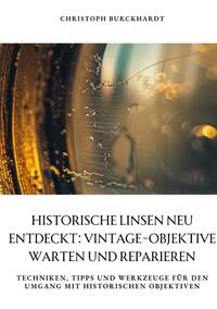 Historische Linsen neu entdeckt: Vintage-Objektive warten und reparieren