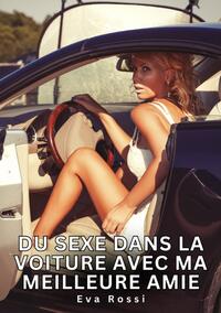 Du sexe dans la voiture avec ma meilleure amie