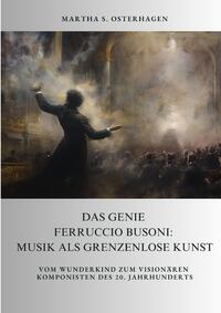 Das Genie Ferruccio Busoni: Musik als grenzenlose Kunst