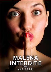 Malena Interdite. Tome 3