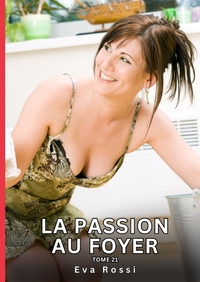 La passion au Foyer. Tome 21