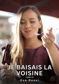 Je baisais la Voisine. Tome 23