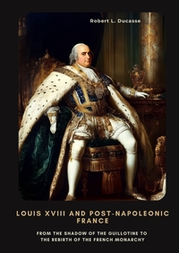 Louis XVIII and Post-Napoleonic France