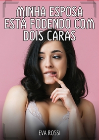 Minha esposa está fodendo com dois caras