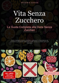 Vita Senza Zucchero: La Guida Completa alla Dieta Senza Zuccheri