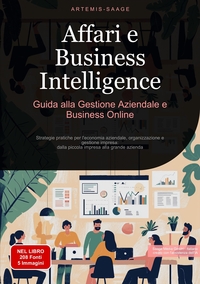 Affari e Business Intelligence: Guida alla Gestione Aziendale e Business Online