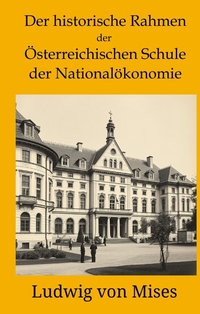 Der historische Rahmen der österreichischen Schule der Nationalökonomie