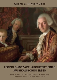 Leopold Mozart: Architekt eines musikalischen Erbes