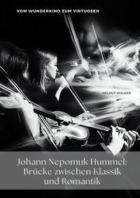 Johann Nepomuk Hummel: Brücke zwischen Klassik und Romantik