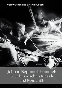 Johann Nepomuk Hummel: Brücke zwischen Klassik und Romantik