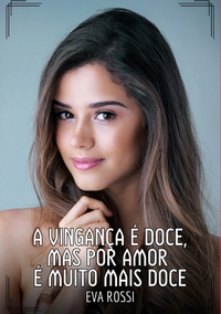 A vingança é doce, mas por amor é muito mais doce