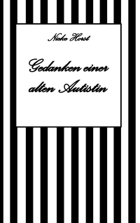 Cover-Abbildung für Gedanken einer alten Autist - Inklusion, PTBS, Trauma, Sucht, Alkoholsucht, Autismus, Asperger, hochfunktionaler Autismus, Mobbing, Ignoranz, Abwert...