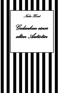 Cover-Abbildung für Gedanken einer alten Autist - Inklusion, PTBS, Trauma, Sucht, Alkoholsucht, Autismus, Asperger, hochfunktionaler Autismus, Mobbing, Ignoranz, Abwert...