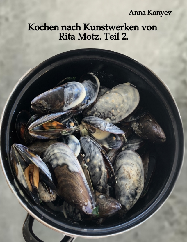 Cover-Abbildung für Kochen nach Kunstwerken von Rita Motz. Teil 2. (Softcover/Paperback) (99999---978-3-384-64207-3)