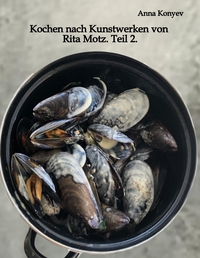 Cover-Abbildung für Kochen nach Kunstwerken von Rita Motz. Teil 2. (Softcover/Paperback) (99999---978-3-384-64207-3)