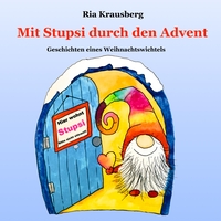 Cover-Abbildung für Mit Stupsi durch den Advent - Geschichten eines Weihnachtswichtels (Softcover/Paperback) (99999---978-3-384-70367-5)