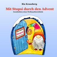 Cover-Abbildung für Mit Stupsi durch den Advent - Geschichten eines Weihnachtswichtels (Hardcover) (99999---978-3-384-70368-2)