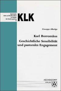 Karl Borromäus - Geschichtliche Sensibilität und pastorales Engagement
