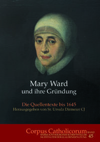 Mary Ward und ihre Gründung. Teil 1 bis Teil 4