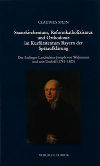 Staatskirchentum, Reformkatholizismus und Orthodoxie im Kurfürstentum Bayern der Spätaufklärung