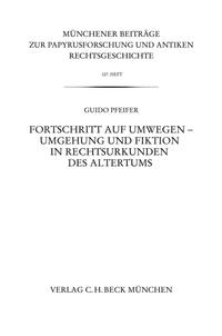 Fortschritt auf Umwegen - Umgehung und Fiktion in Rechtsurkunden des Altertums