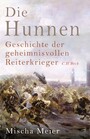 Cover: Mischa Meier Die Hunnen - Geschichte der geheimnisvollen Reiterkrieger