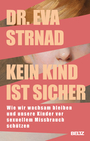 Cover: Eva Strnad Kein Kind ist sicher - wie wir wachsam bleiben und unsere Kinder vor sexuellem Missbrauch sch&uuml;tzen