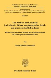 Cover-Abbildung für Das Problem der Commons im Lichte der Kölner morphologischen Schule der genossenschaftlichen Form (Softcover/Paperback) (99999---978-3-428-19040-9)