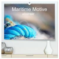 Maritime Motive - abstrakt (hochwertiger Premium Wandkalender 2025 DIN A2 quer), Kunstdruck in Hochglanz