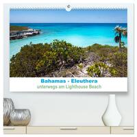 Bahamas-Eleuthera unterwegs am Lighthouse Beach (hochwertiger Premium Wandkalender 2025 DIN A2 quer), Kunstdruck in Hochglanz