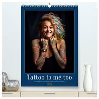 Tattoo to me too (hochwertiger Premium Wandkalender 2025 DIN A2 hoch), Kunstdruck in Hochglanz