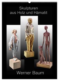 Skulpturen aus Holz und Hämatit - Werner Baum (Wandkalender 2025 DIN A2 hoch), CALVENDO Monatskalender